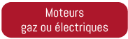 Moteurs gaz ou &eacute;lectrique